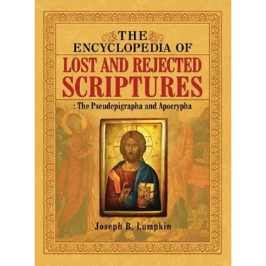 The Encyclopedia of Lost and Rejected Scriptures: The Pseudepigrapha and Apocrypha