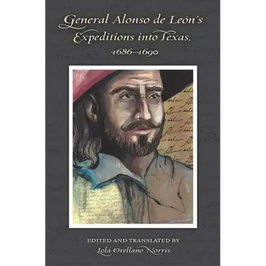 General Alonso de Leon's Expeditions into Texas, 1686-1690