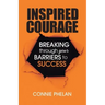 Inspired Courage: Breaking Through Your Barriers to Success