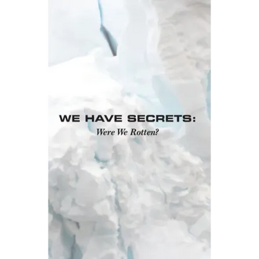 We Have Secrets: Were We Rotten?
