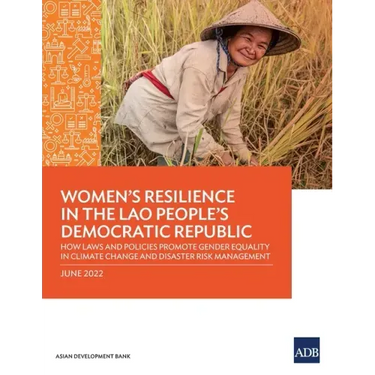 Women's Resilience in the Lao People's Democratic Republic: How Laws and Policies Promote Gender Equality in Climate Change and Disaster Risk Manageme