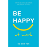 Be Happy at Work: Top Tips on How to be Happier and Resilient at Work!