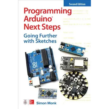 Programming Arduino Next Steps: Going Further with Sketches, Second Edition