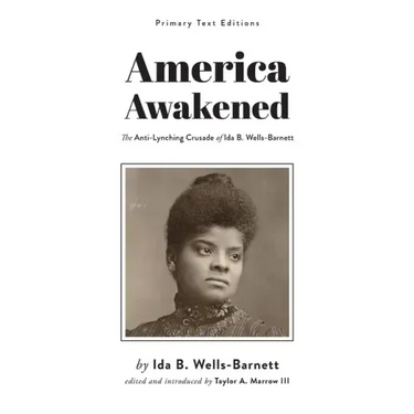 America Awakened: The Anti-Lynching Crusade of Ida B. Wells-Barnett
