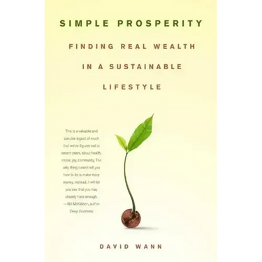 Simple Prosperity: Finding Real Wealth in a Sustainable Lifestyle