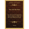 You and the Stars: Your Star Guide to Happiness, How Astrology Can Help You Win Love, Wealth and Fame