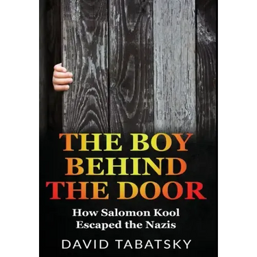 The Boy Behind The Door: How Salomon Kool Escaped the Nazis. Inspired by a True Story
