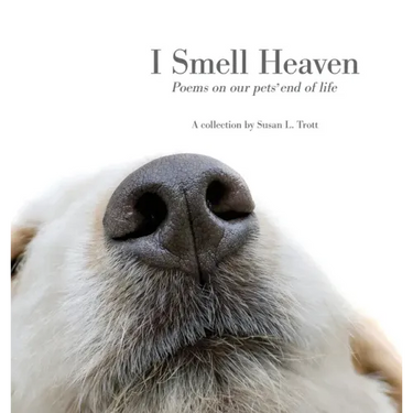 I Smell Heaven: Poems on our pets' end of life