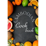Cambodian Cookbook: Authentic Cambodian Food Recipes!