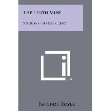 The Tenth Muse: Sor Juana Ines De La Cruz