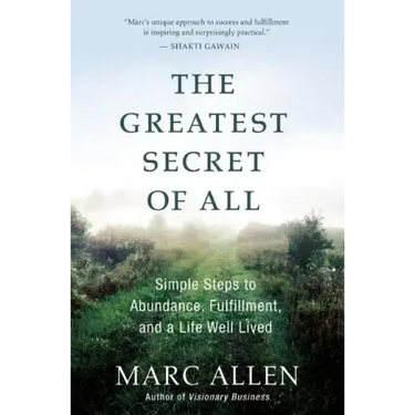 The Greatest Secret of All: Moving Beyond Abundance to a Life of True Fulfillment
