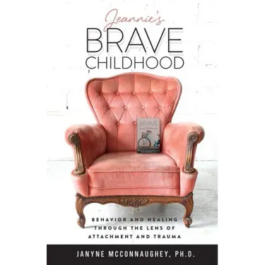 Jeannie's Brave Childhood: Behavior and Healing through the Lens of Attachment and Trauma