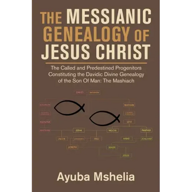 The Messianic Genealogy of Jesus Christ: The Called and Predestined Progenitors Constituting the Davidic Divine Genealogy of the Son of Man: the Mashi