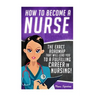How to Become a Nurse: The Exact Roadmap That Will Lead You to a Fulfilling Career in Nursing!