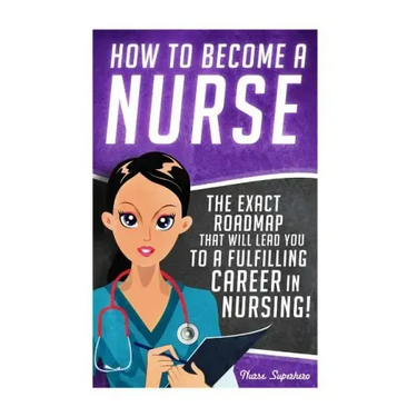 How to Become a Nurse: The Exact Roadmap That Will Lead You to a Fulfilling Career in Nursing!