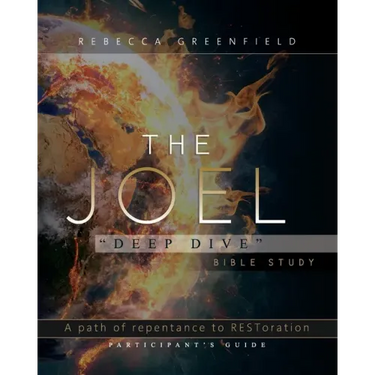 The Joel "Deep Dive" Bible Study: A Path of Repentance to RESToration Participant's Guide