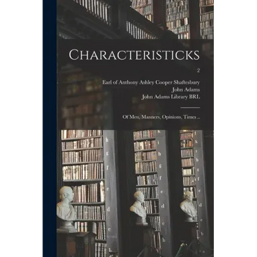 Characteristicks: of Men, Manners, Opinions, Times ..; 2