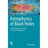 Astrophysics of Black Holes: From Fundamental Aspects to Latest Developments