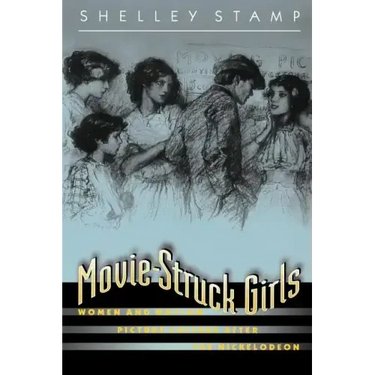 Movie-Struck Girls: Women and Motion Picture Culture After the Nickelodeon