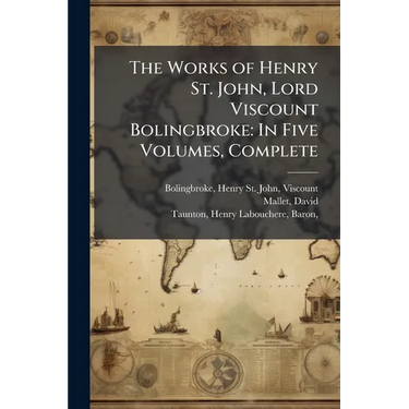 The Works of Henry St. John, Lord Viscount Bolingbroke: In Five Volumes, Complete: 4