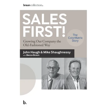 Sales First!: Growing Our Company the Old-Fashioned Way, the ColorMatrix Story