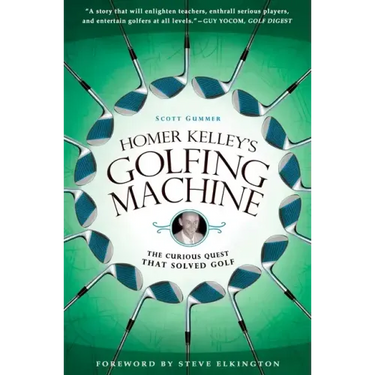 Homer Kelley's Golfing Machine: The Curious Quest That Solved Golf