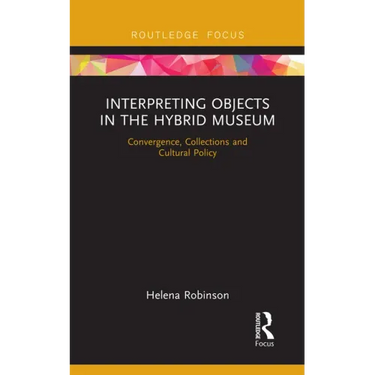 Interpreting Objects in the Hybrid Museum: Convergence, Collections and Cultural Policy