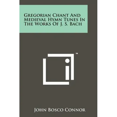 Gregorian Chant And Medieval Hymn Tunes In The Works Of J. S. Bach