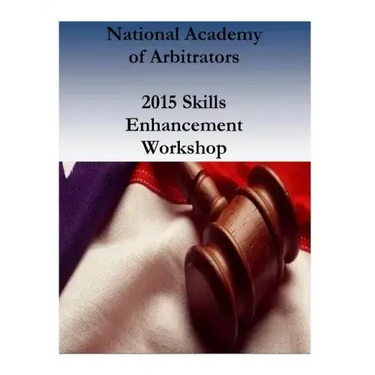 National Academy of Arbitrators: 2015 Skills Enhancement Workshop