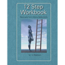 12 Step Workbook: Recovery from Many Addictions