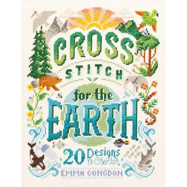 Cross Stitch for the Earth: 20 Designs to Cherish