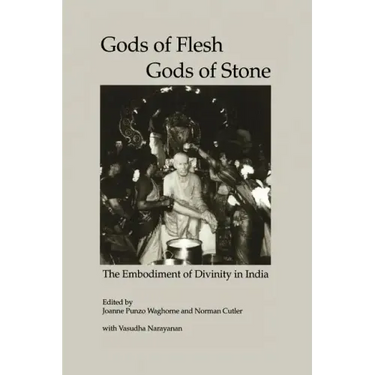 Gods of Flesh, Gods of Stone: The Embodiment of Divinity in India