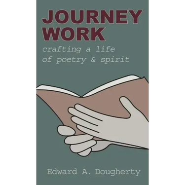 Journey Work: Crafting a Life of Poetry and Spirit