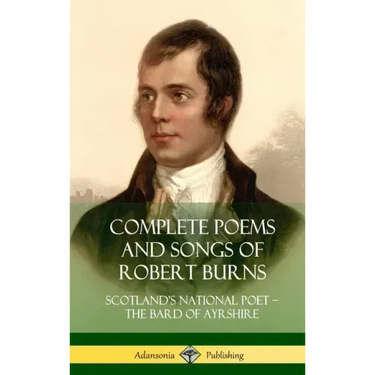 Complete Poems and Songs of Robert Burns: Scotland's National Poet - the Bard of Ayrshire (Hardcover)