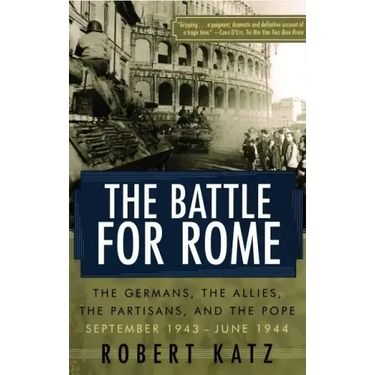 The Battle for Rome: The Germans, the Allies, the Partisans, and the Pope, September 1943--June 1944