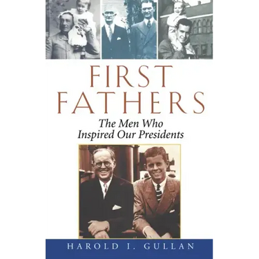 First Fathers: The Men Who Inspired Our Presidents