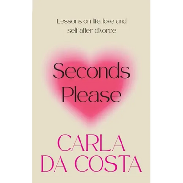 Seconds Please: Lessons on life, love and self after divorce
