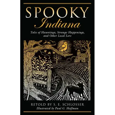 Spooky Indiana: Tales Of Hauntings, Strange Happenings, And Other Local Lore, First Edition