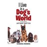 I Live in a Dog's World: A True Story