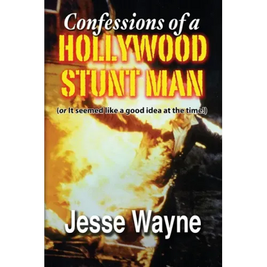 Confessions of a Hollywood Stunt Man (or It seemed like a good idea at the time!)