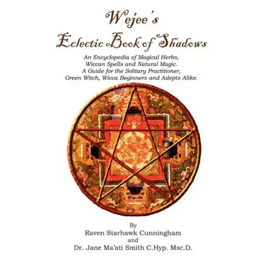 Wejees Eclectic Book Of Shadows An Encyclopedia Of Magical Herbs, Wiccan Spells And Natural Magic.: A Guide For The Solitary Practitioner, Green Witch