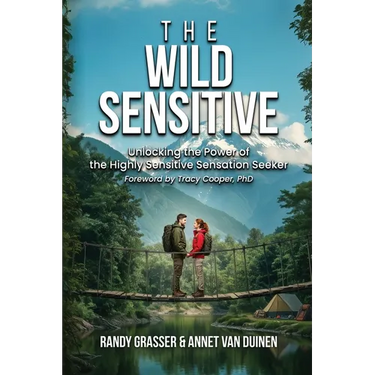 The Wild Sensitive: Unlocking the Power of the Highly Sensitive Sensation Seeker