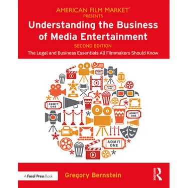 Understanding the Business of Media Entertainment: The Legal and Business Essentials All Filmmakers Should Know