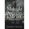 Midnight in the American Empire: How Corporations and Their Political Servants are Destroying the American Dream