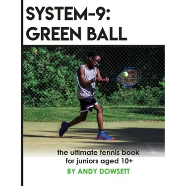 System-9: Green Ball: The Ultimate Tennis Book for juniors aged 10+