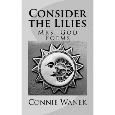 Consider the Lilies: Mrs. God Poems