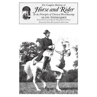 Complete Training of Horse and Rider in the Principles of Classical Horsemanship: In the Principles of Classical Horsemanship