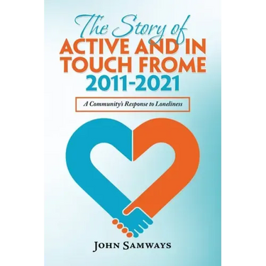 The Story of Active and in Touch Frome 2011-2021: A Community's Response to Loneliness