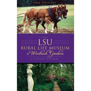 The LSU Rural Life Museum & Windrush Gardens: A Living History