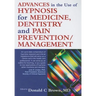 Advances in the Use of Hypnosis for Medicine, Dentistry and Pain Prevention/Management
